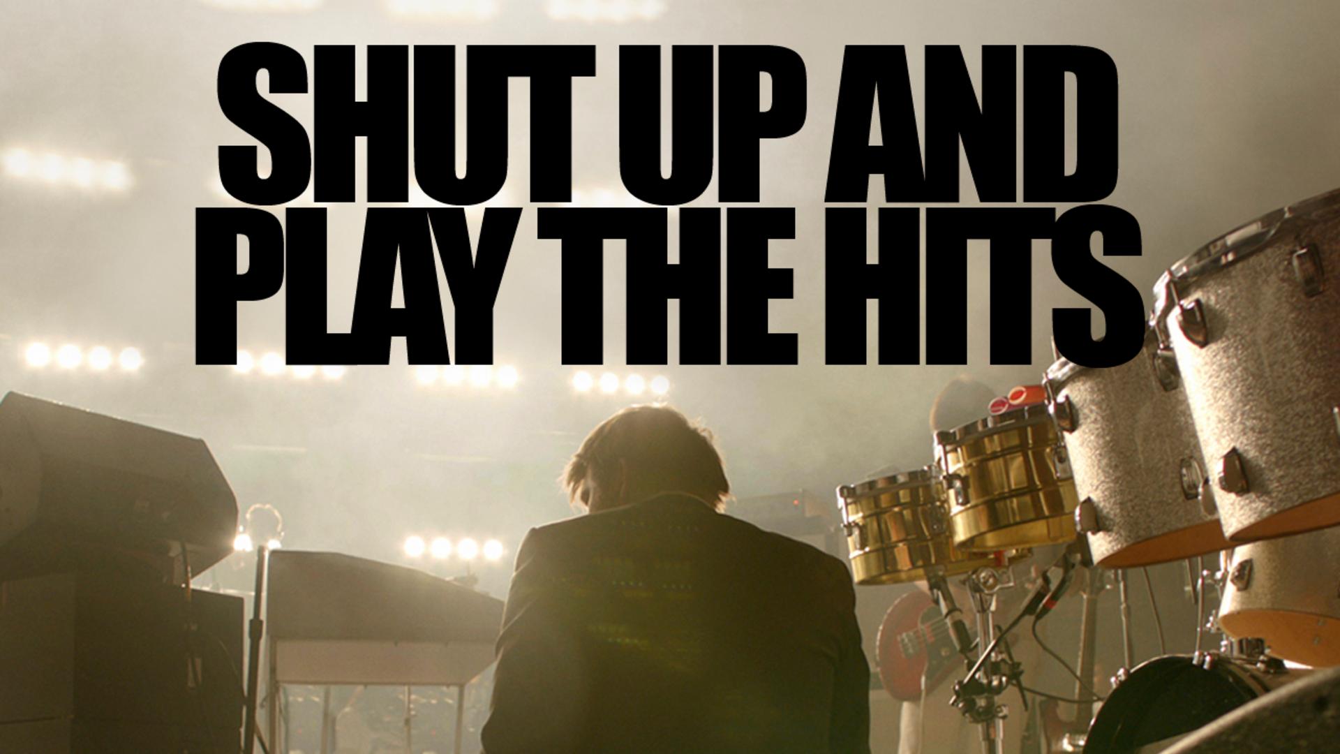 Shut Up and Play The Hits