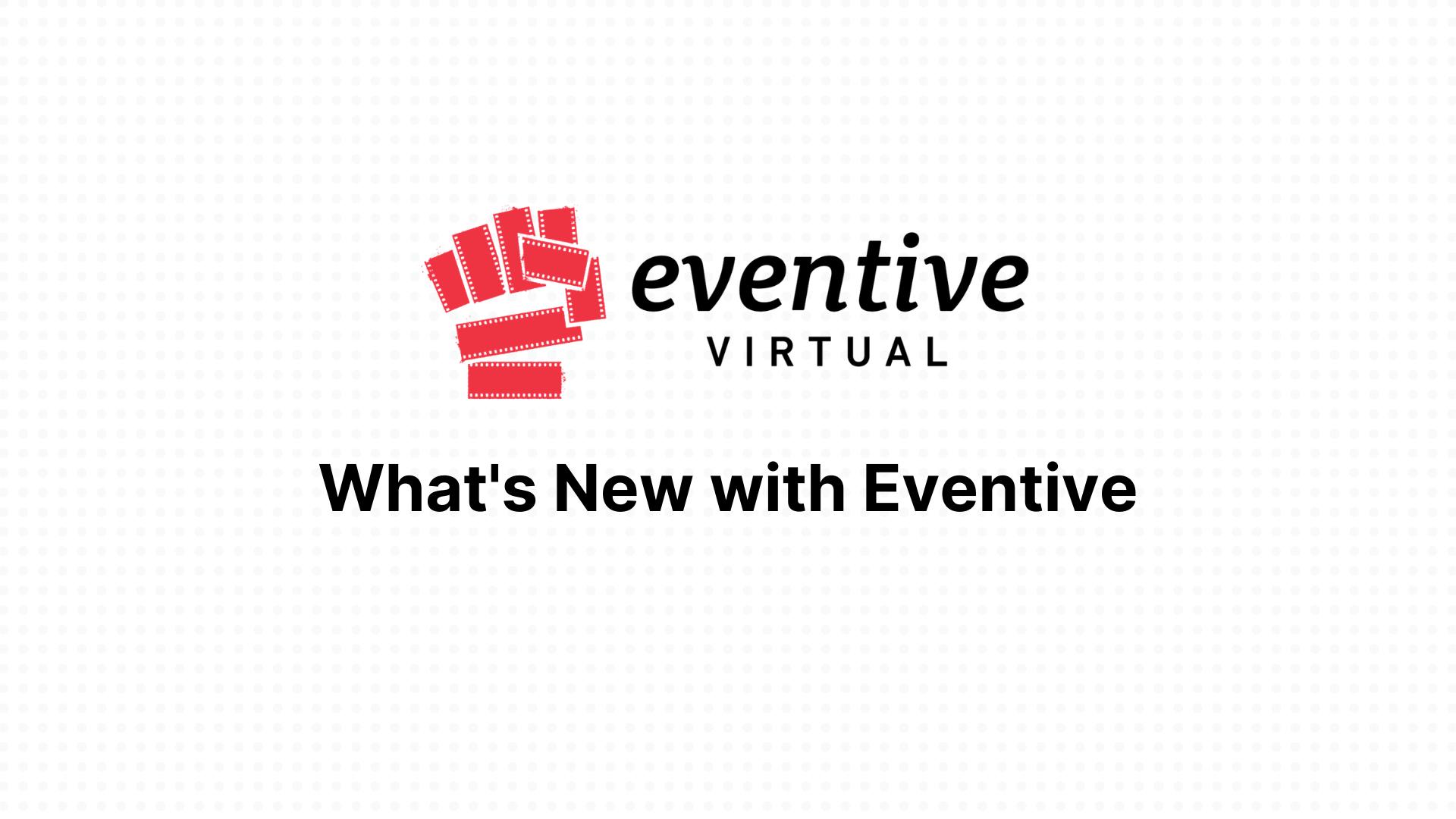 What's New with Eventive