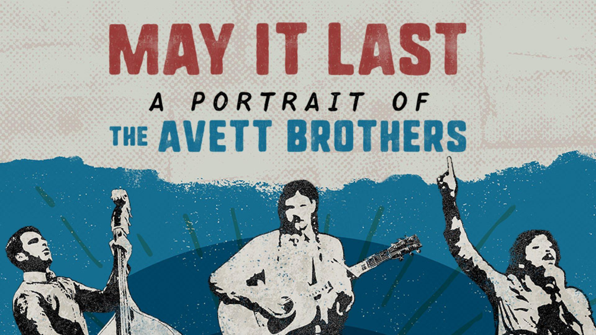 MAY IT LAST: A PORTRAIT OF THE AVETT BROTHERS