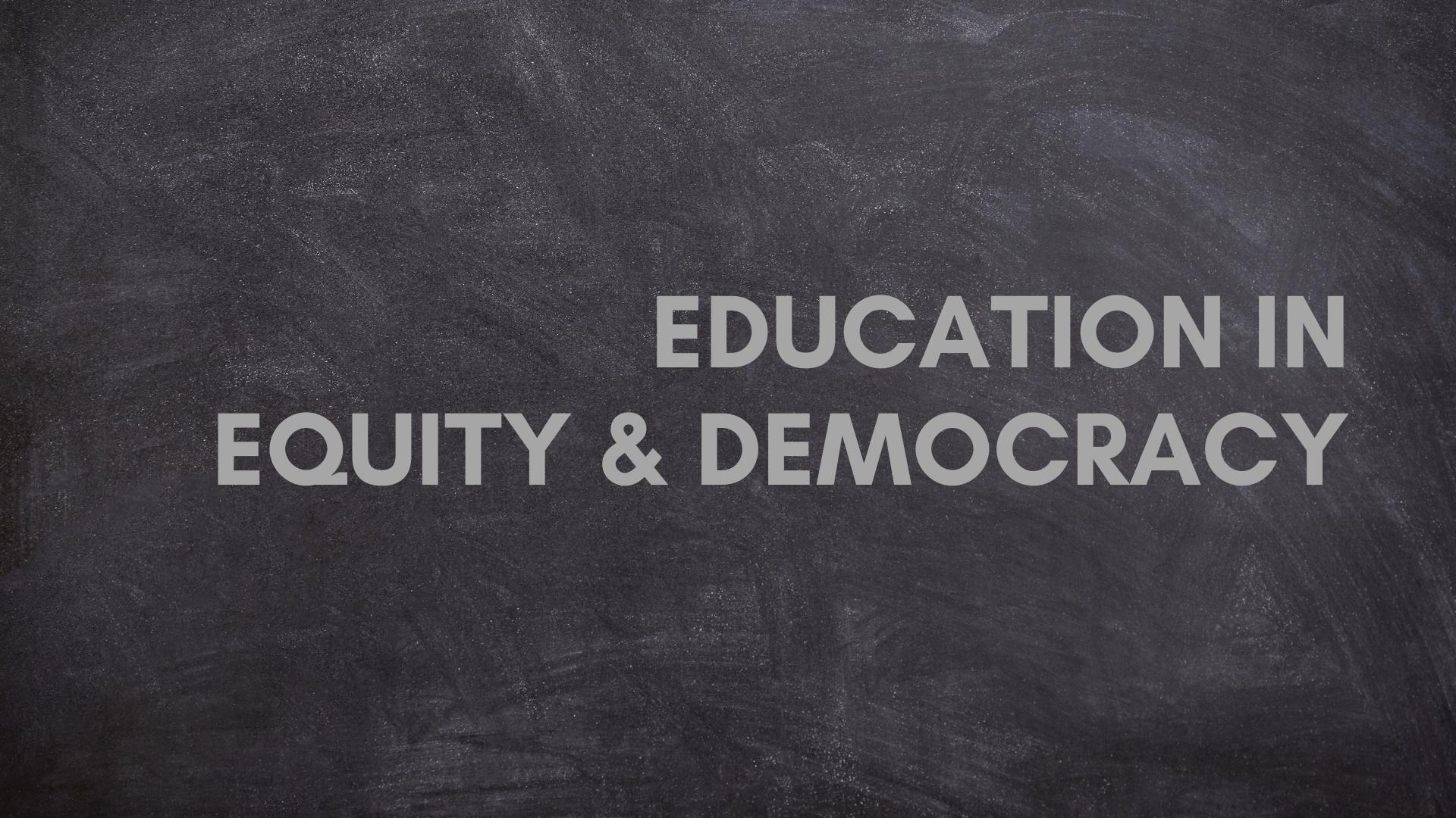 Education in Equity and Democracy