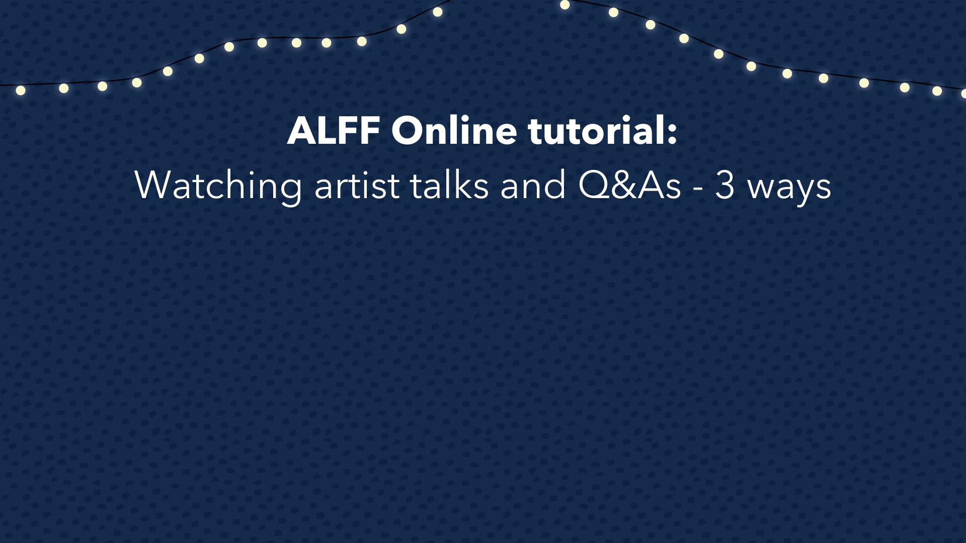 How to: Watch artist talks and Q&As