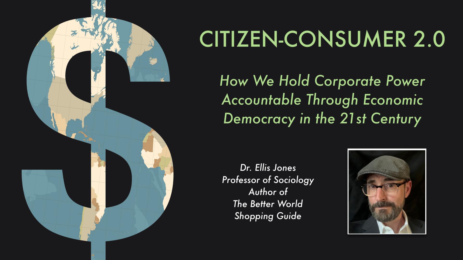 Green Bag Lunch & Learn - Citizen-Consumer 2.0: How We Hold Corporate Power Accountable Through Economic Democracy in the 21st Century (recorded livestream)