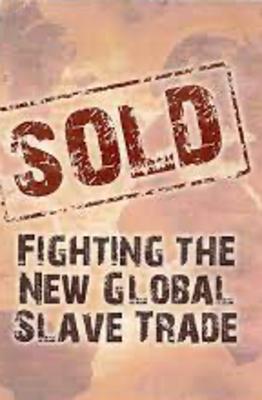 Sold: Fighting the New Global Slave Trade