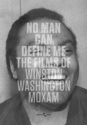 No Man Can Define Me: The Films of Winston Washington Moxam