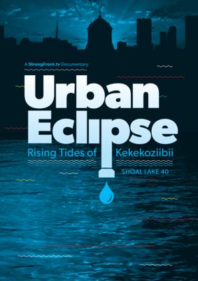 Urban Eclipse: Rising Tides of Kekekoziibii (Shoal Lake 40 First Nation)