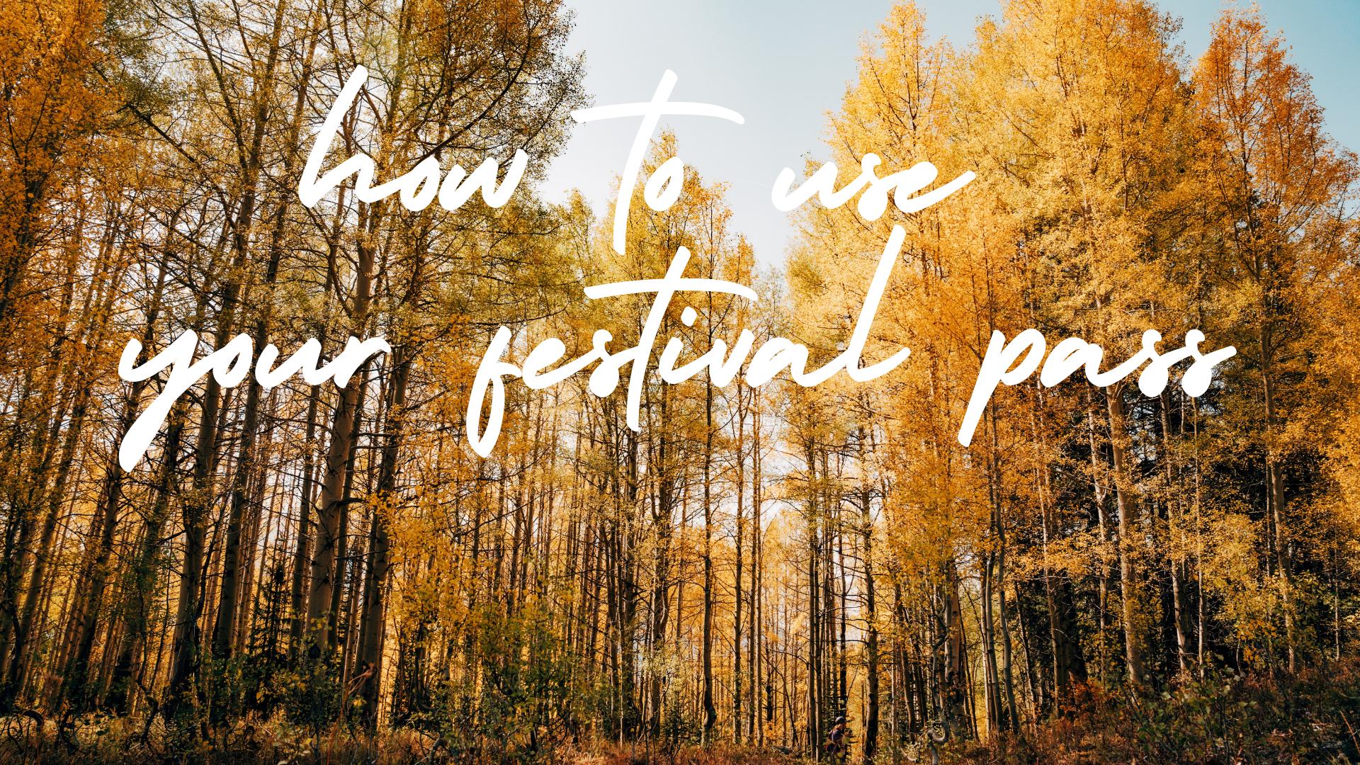 TUTORIAL: How to Use Your Festival Pass