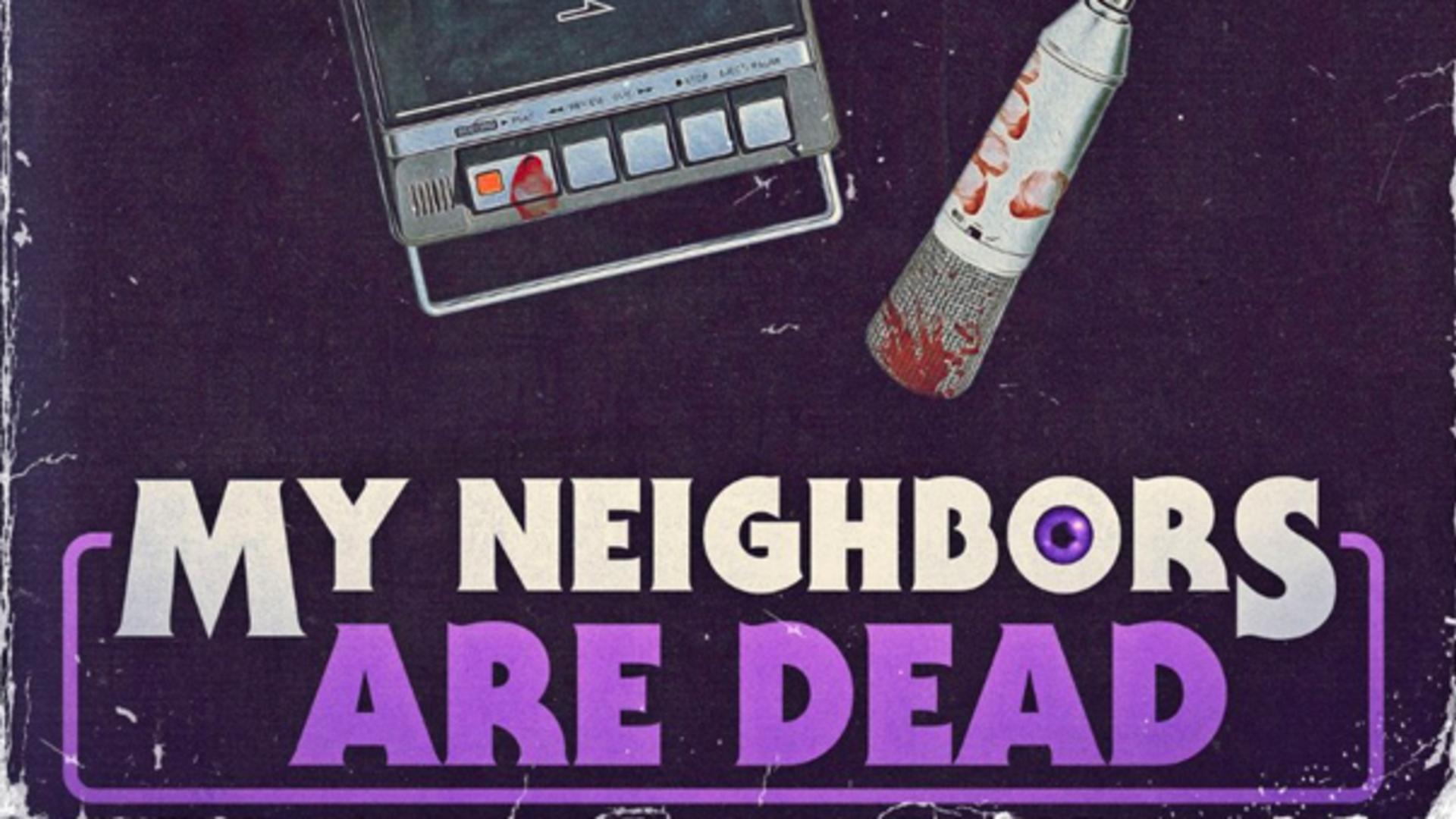 My Neighbors Are Dead (Podcast)