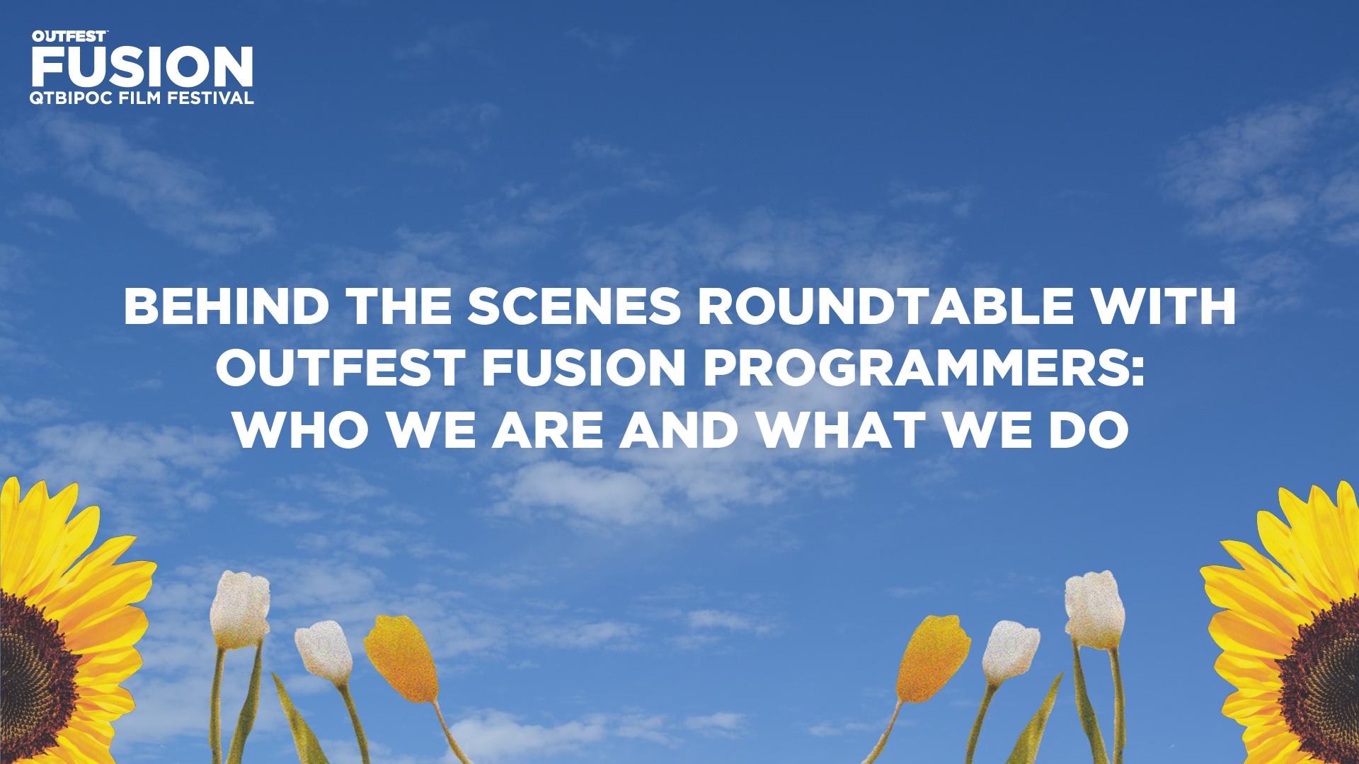 Behind the Scenes Roundtable with Outfest Fusion Programmers: Who We Are and What We Do