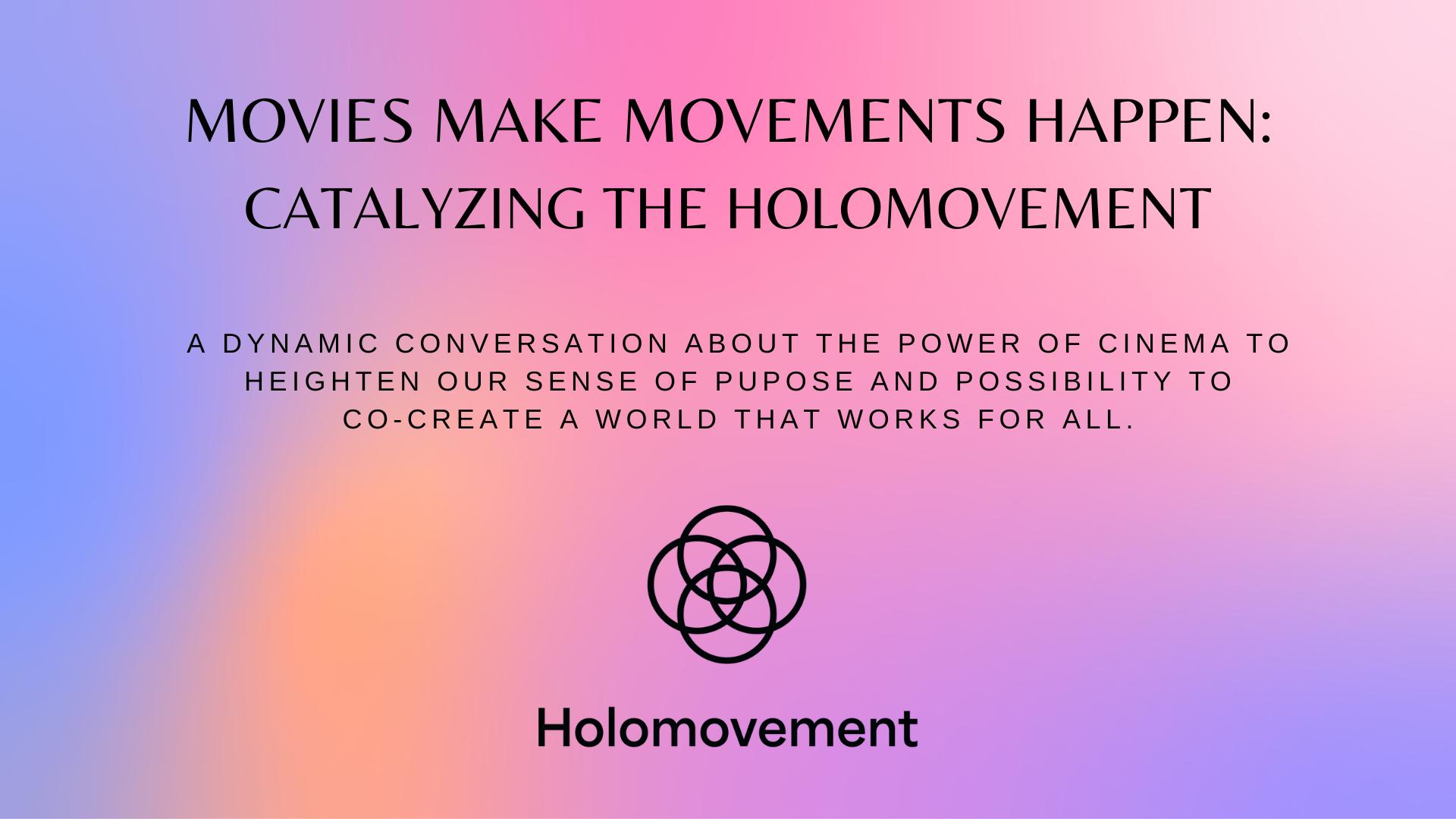 Movies Make Movements Happen: Catalyzing the Holomovement