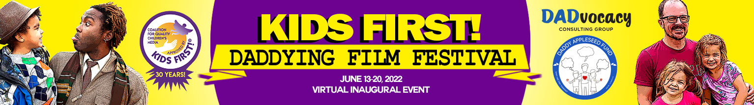 The KIDS FIRST! / Daddying Film Festival 